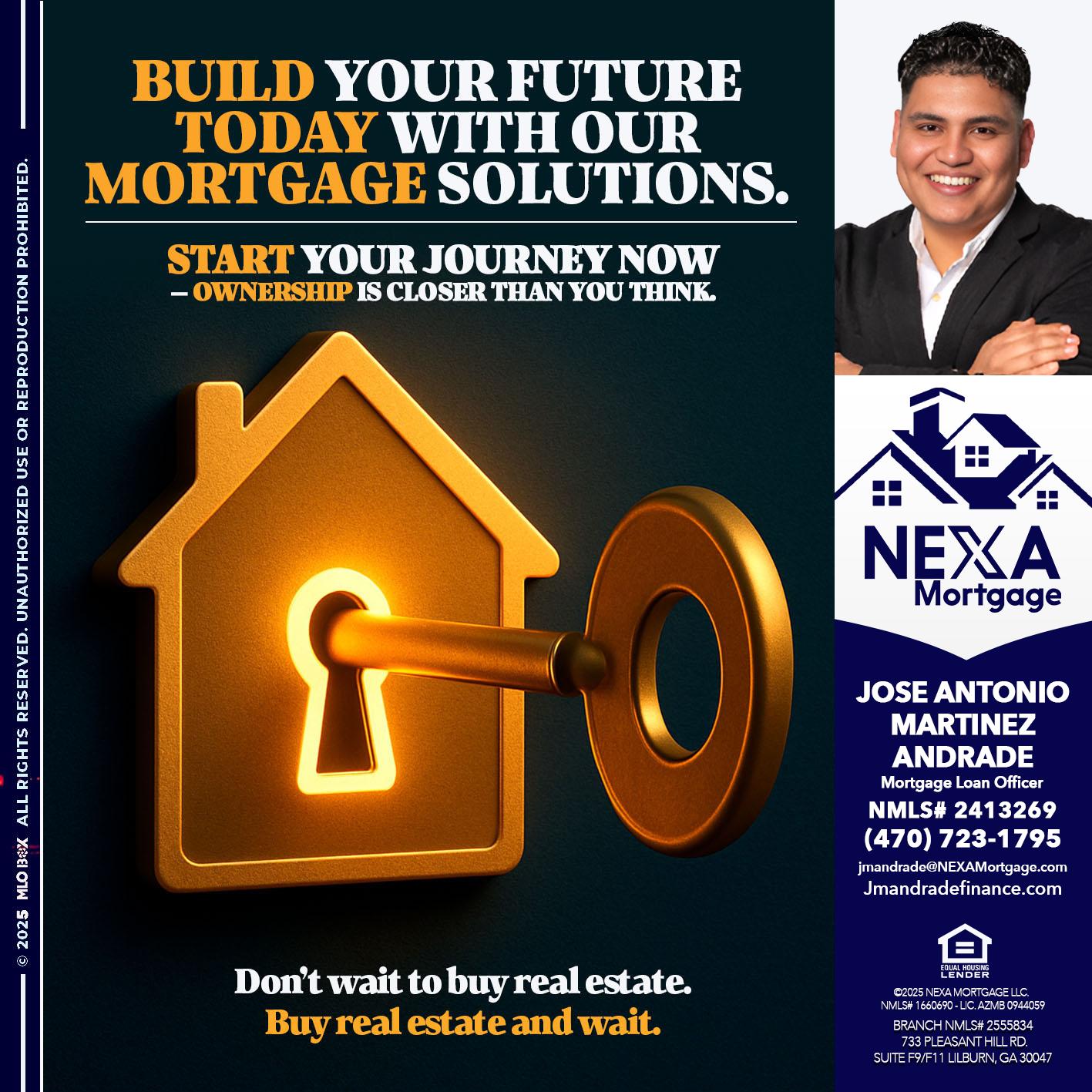 BUILD YOUR FUTURE - Jose Antonio Martinez-Andrade -Mortgage Loan Officer