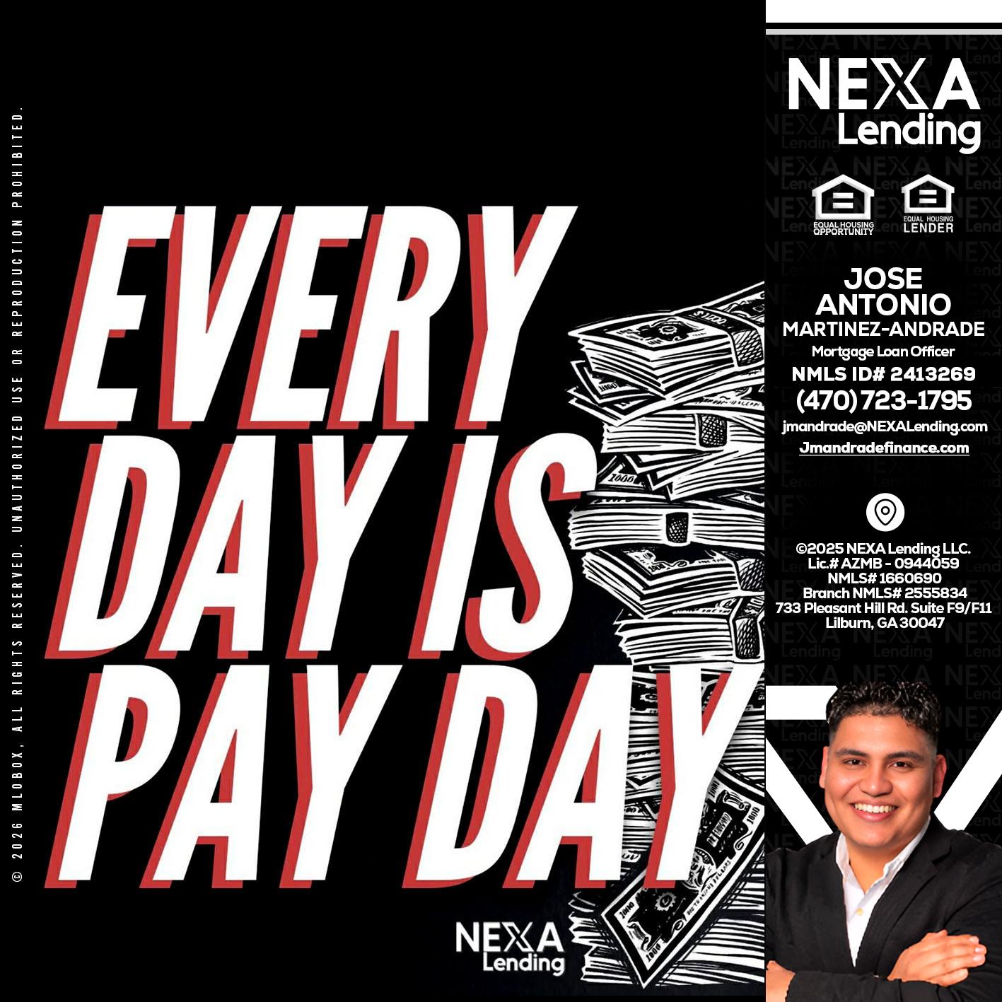 EVERY DAY IS PAY DAY - Jose Antonio Martinez-Andrade -Mortgage Loan Officer