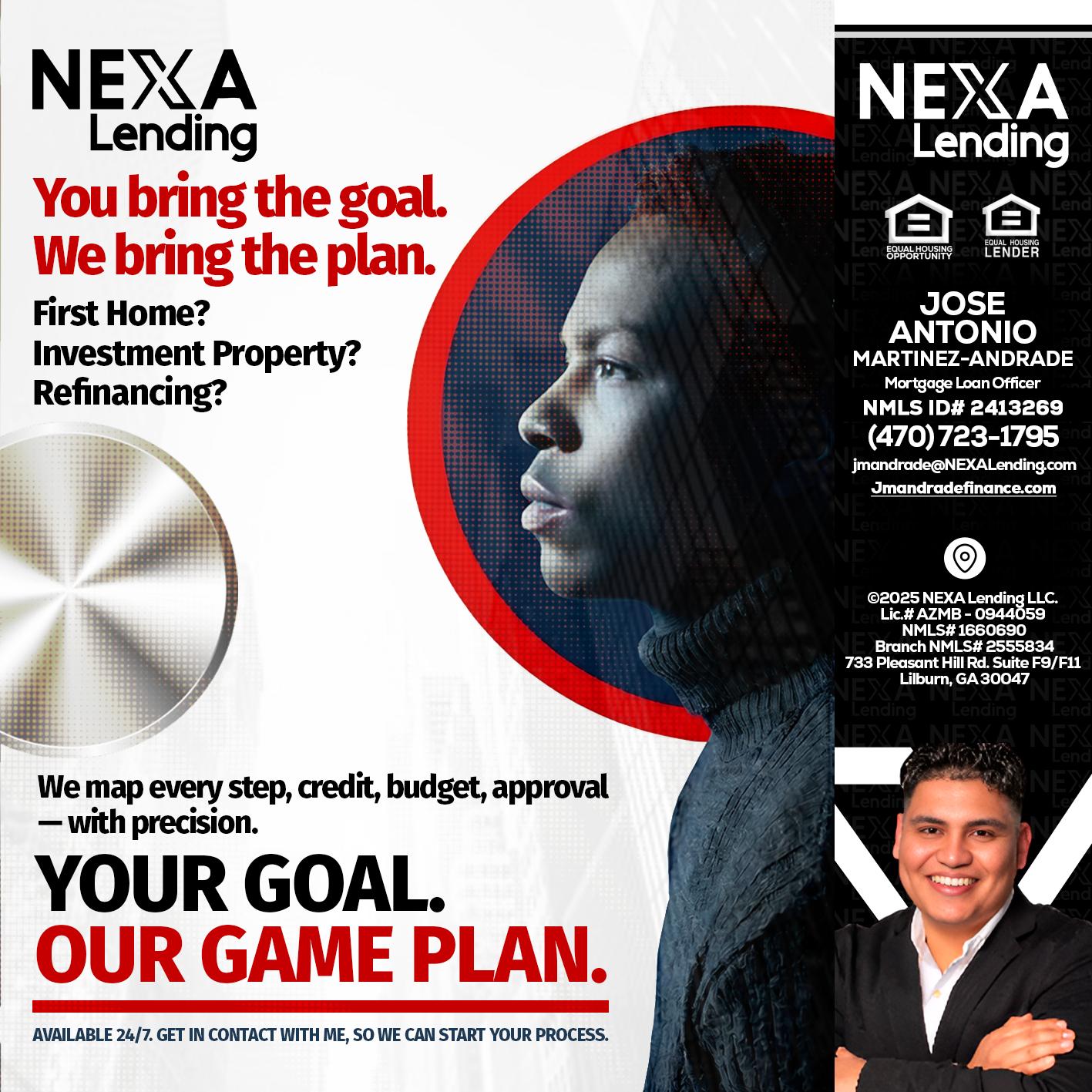 YOUR GOAL. OUR GAME PLAN. - Jose Antonio Martinez-Andrade -Mortgage Loan Officer
